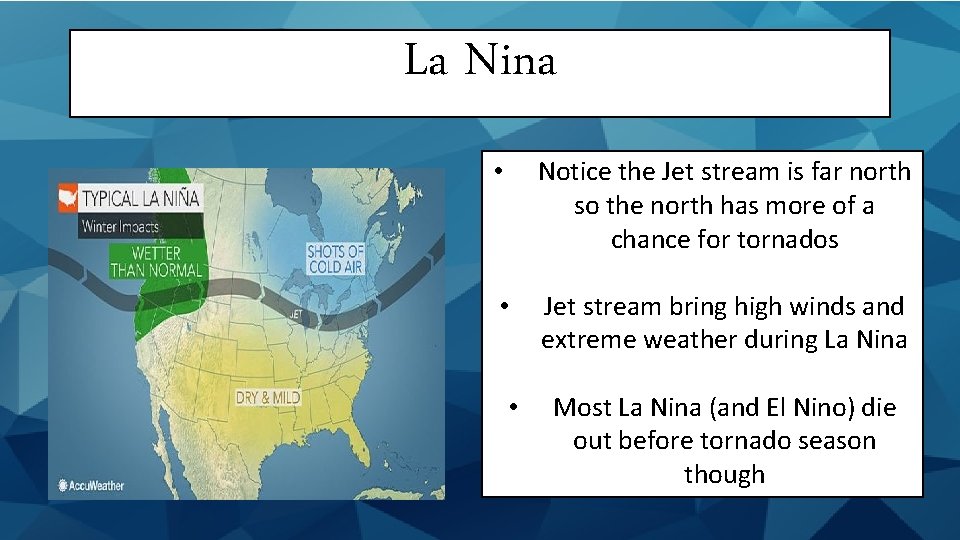 La Nina • Notice the Jet stream is far north so the north has