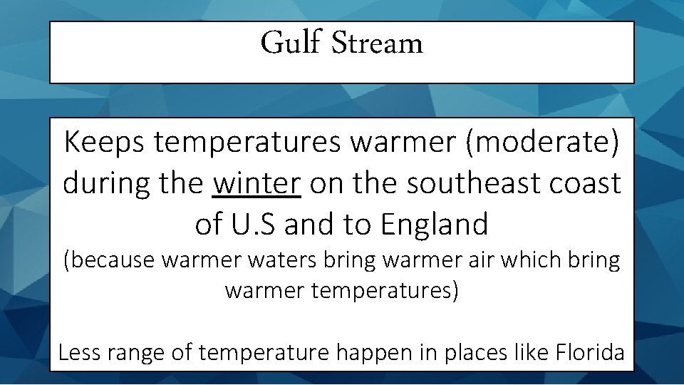 Gulf Stream Keeps temperatures warmer (moderate) during the winter on the southeast coast of