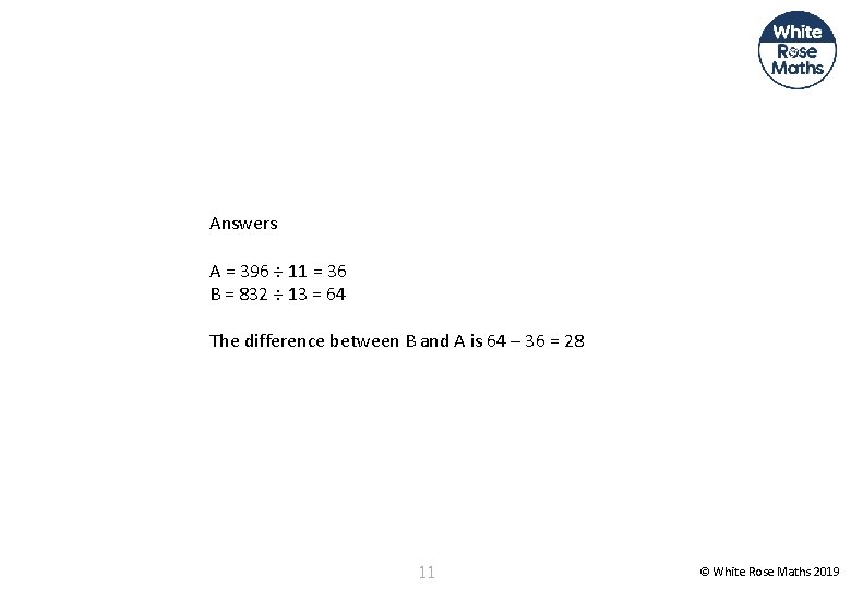 Answers A = 396 ÷ 11 = 36 B = 832 ÷ 13 =