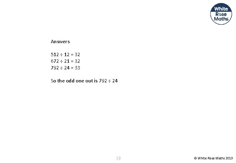 Answers 512 ÷ 12 = 32 672 ÷ 21 = 32 792 ÷ 24