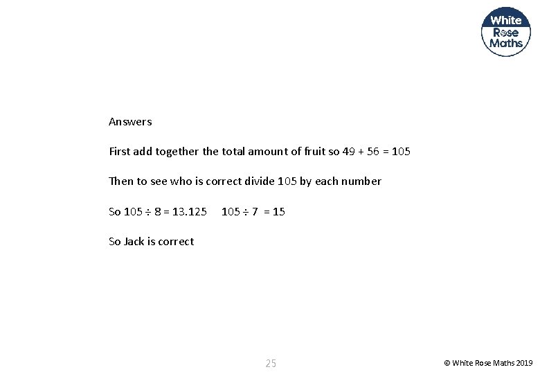 Answers First add together the total amount of fruit so 49 + 56 =