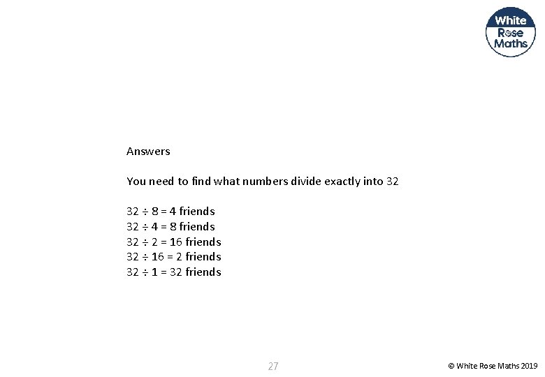Answers You need to find what numbers divide exactly into 32 32 ÷ 8