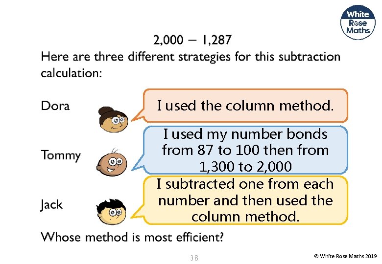 I used the column method. I used my number bonds from 87 to 100