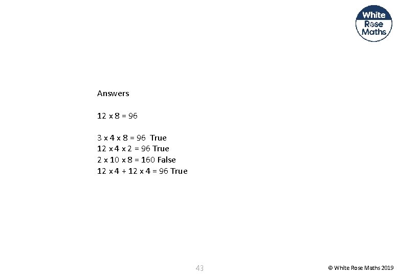 Answers 12 x 8 = 96 3 x 4 x 8 = 96 True