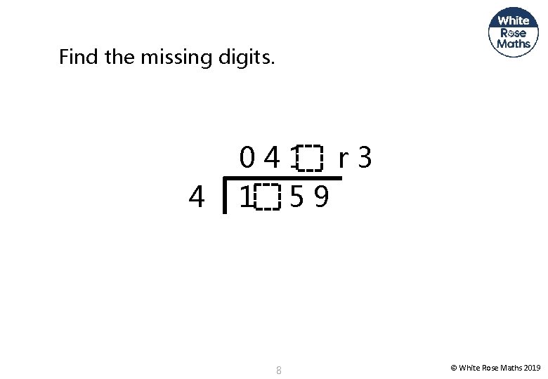 Find the missing digits. 4 041 r 3 1 59 8 © White Rose