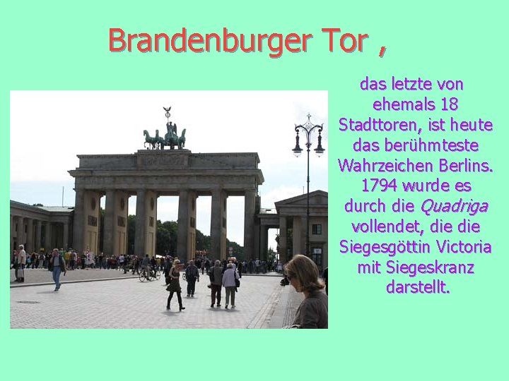 Brandenburger Tor , das letzte von ehemals 18 Stadttoren, ist heute das berühmteste Wahrzeichen