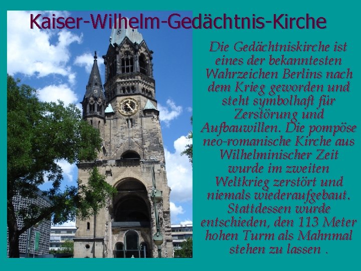 Kaiser-Wilhelm-Gedächtnis-Kirche Die Gedächtniskirche ist eines der bekanntesten Wahrzeichen Berlins nach dem Krieg geworden und