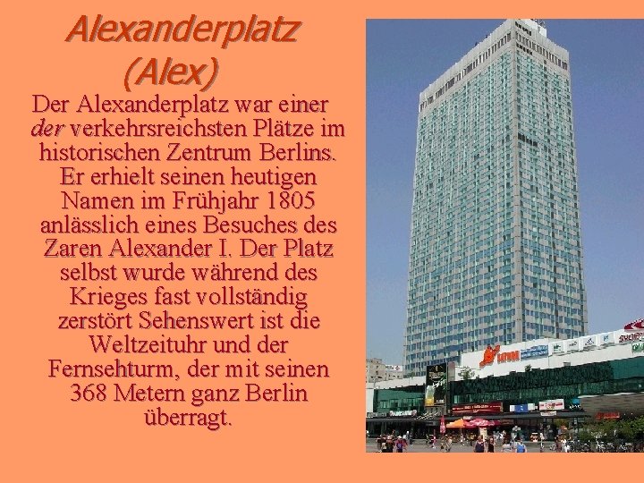 Alexanderplatz (Alex) Der Alexanderplatz war einer der verkehrsreichsten Plätze im historischen Zentrum Berlins. Er