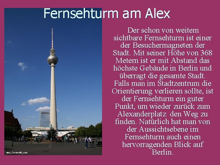 Fernsehturm am Alex Der schon von weitem sichtbare Fernsehturm ist einer der Besuchermagneten der