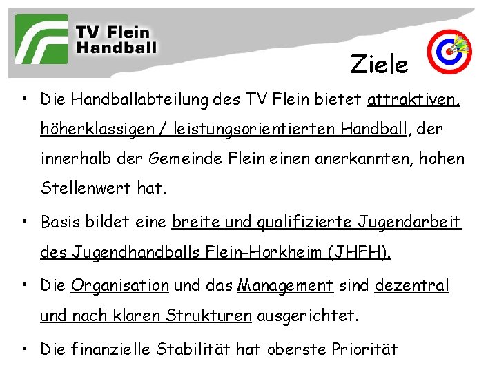 Ziele • Die Handballabteilung des TV Flein bietet attraktiven, höherklassigen / leistungsorientierten Handball, der