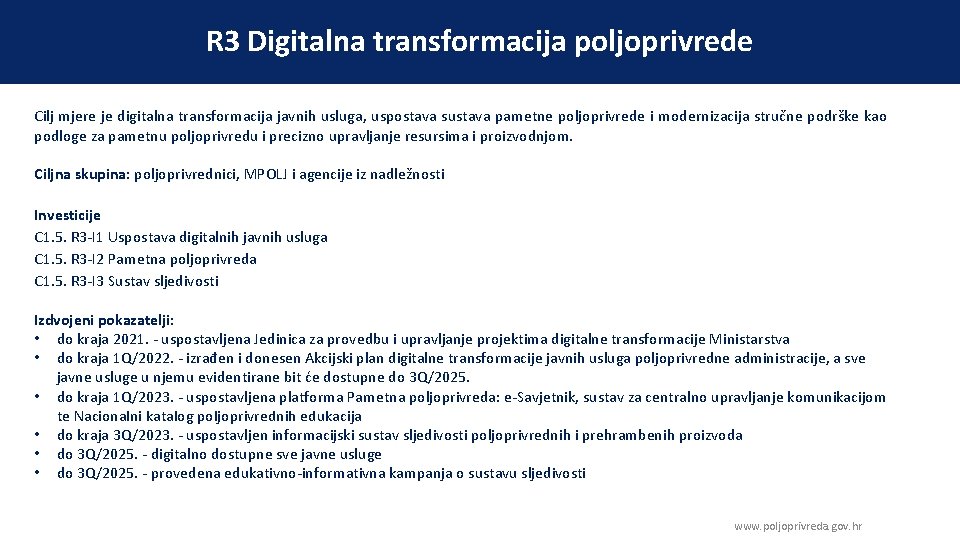 R 3 Digitalna transformacija poljoprivrede Cilj mjere je digitalna transformacija javnih usluga, uspostava sustava