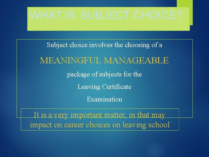 WHAT IS SUBJECT CHOICE? Subject choice involves the choosing of a MEANINGFUL MANAGEABLE package