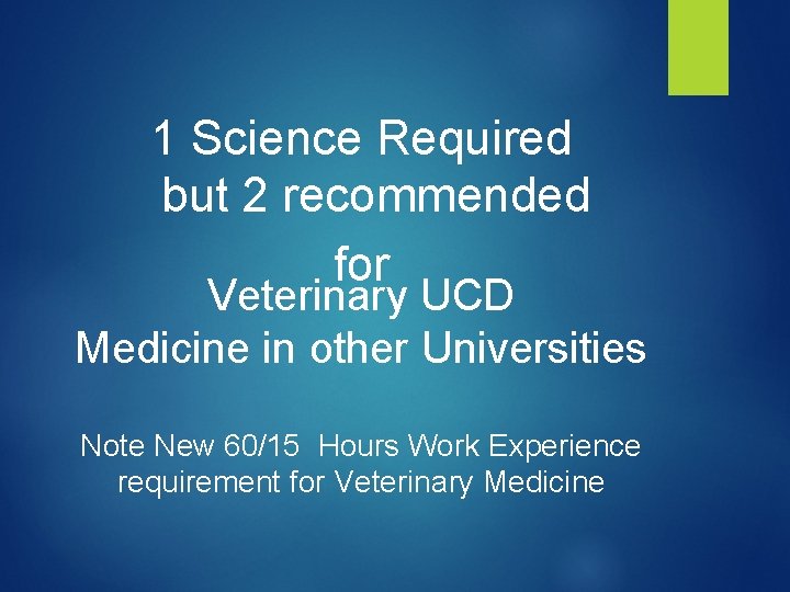 1 Science Required but 2 recommended for Veterinary UCD Medicine in other Universities Note
