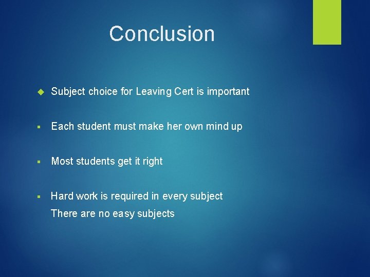 Conclusion Subject choice for Leaving Cert is important § Each student must make her