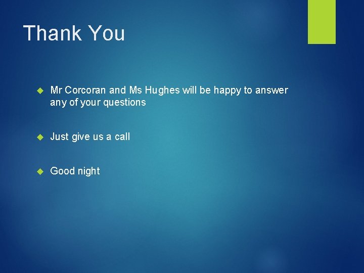 Thank You Mr Corcoran and Ms Hughes will be happy to answer any of