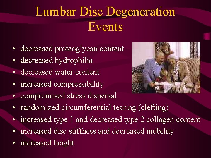 Lumbar Disc Degeneration Events • • • decreased proteoglycan content decreased hydrophilia decreased water