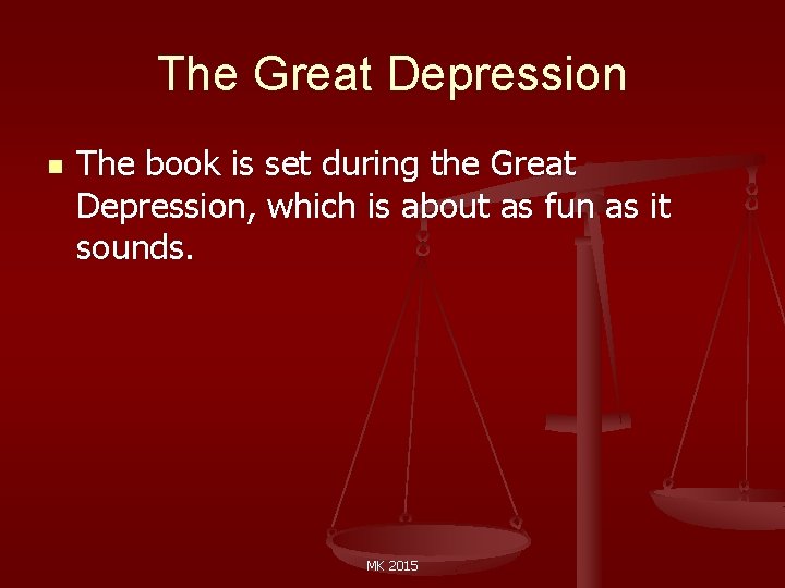 The Great Depression n The book is set during the Great Depression, which is