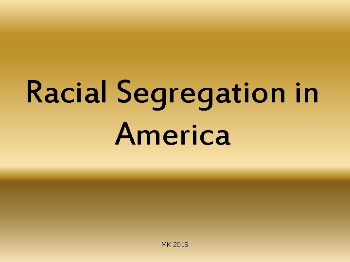 Racial Segregation in America MK 2015 