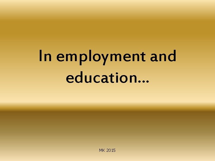 In employment and education… MK 2015 