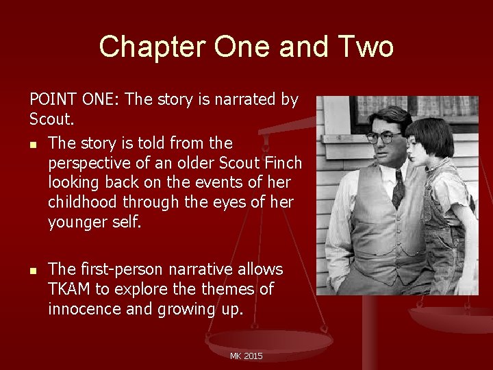 Chapter One and Two POINT ONE: The story is narrated by Scout. n The