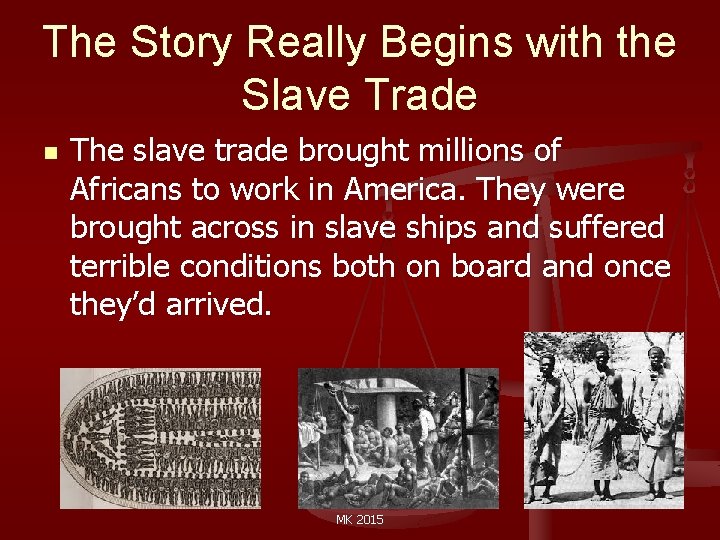 The Story Really Begins with the Slave Trade n The slave trade brought millions