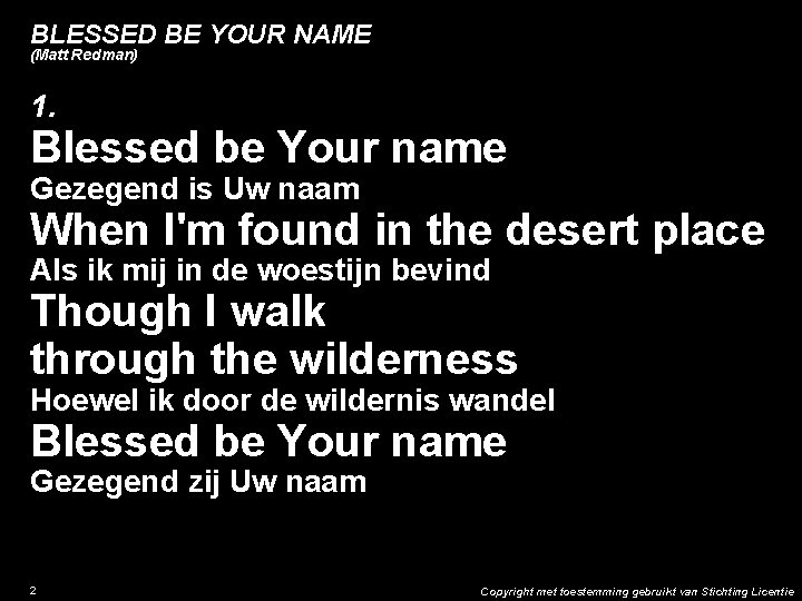 BLESSED BE YOUR NAME (Matt Redman) 1. Blessed be Your name Gezegend is Uw