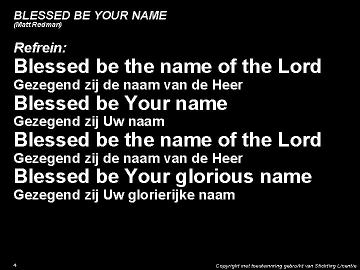 BLESSED BE YOUR NAME (Matt Redman) Refrein: Blessed be the name of the Lord