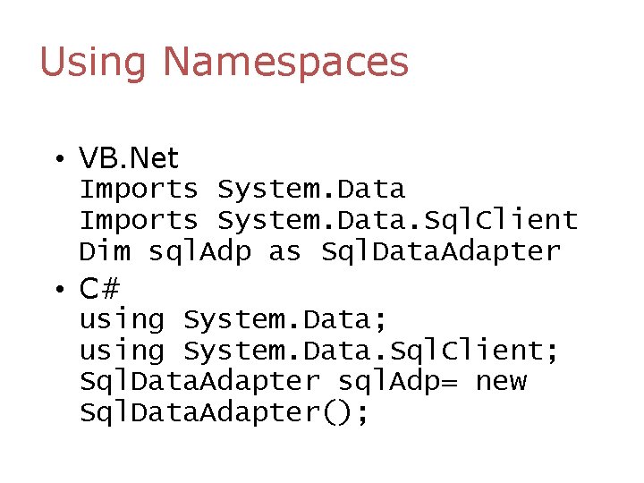 Using Namespaces • VB. Net Imports System. Data. Sql. Client Dim sql. Adp as Using Namespaces • VB. Net Imports System. Data. Sql. Client Dim sql. Adp as