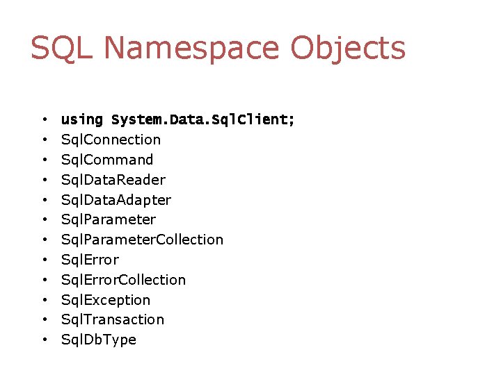 SQL Namespace Objects • • • using System. Data. Sql. Client; Sql. Connection Sql. SQL Namespace Objects • • • using System. Data. Sql. Client; Sql. Connection Sql.
