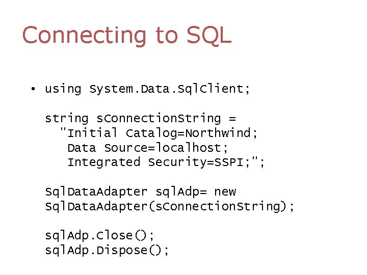 Connecting to SQL • using System. Data. Sql. Client; string s. Connection. String = Connecting to SQL • using System. Data. Sql. Client; string s. Connection. String =