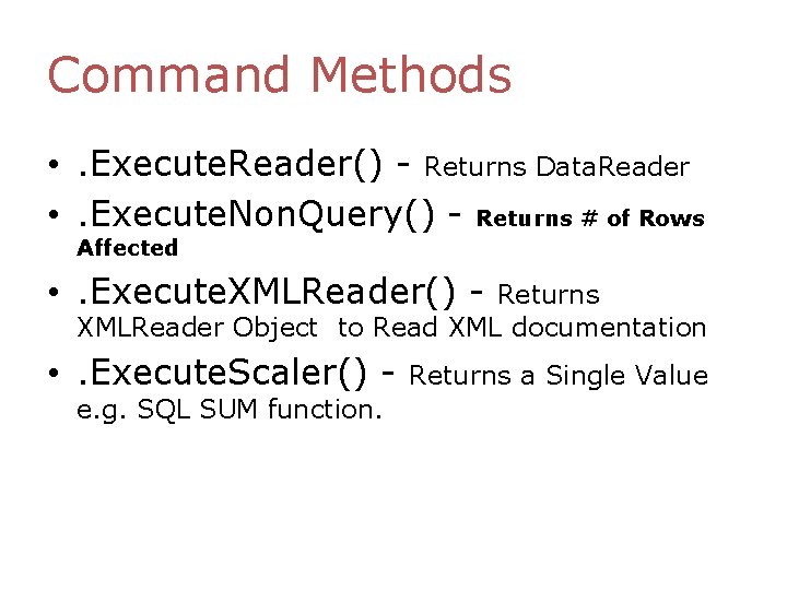 Command Methods • . Execute. Reader() - Returns Data. Reader • . Execute. Non. Command Methods • . Execute. Reader() - Returns Data. Reader • . Execute. Non.