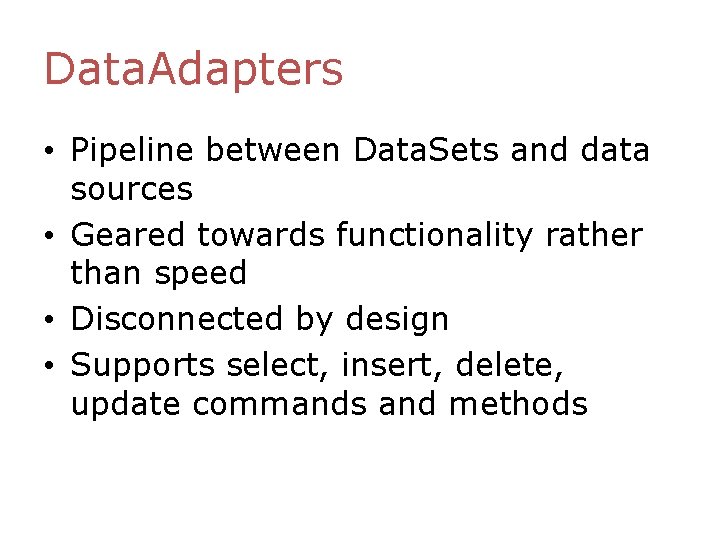 Data. Adapters • Pipeline between Data. Sets and data sources • Geared towards functionality Data. Adapters • Pipeline between Data. Sets and data sources • Geared towards functionality