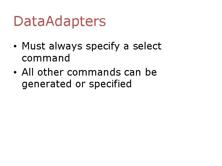 Data. Adapters • Must always specify a select command • All other commands can Data. Adapters • Must always specify a select command • All other commands can