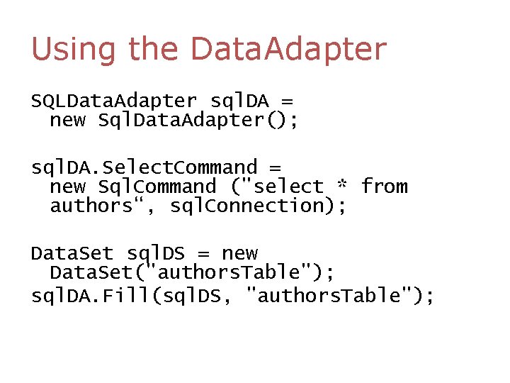 Using the Data. Adapter SQLData. Adapter sql. DA = new Sql. Data. Adapter(); sql. Using the Data. Adapter SQLData. Adapter sql. DA = new Sql. Data. Adapter(); sql.