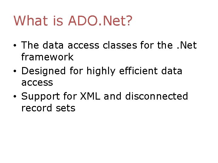 What is ADO. Net? • The data access classes for the. Net framework • What is ADO. Net? • The data access classes for the. Net framework •