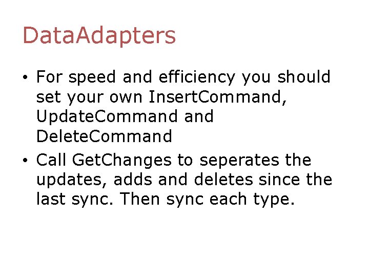 Data. Adapters • For speed and efficiency you should set your own Insert. Command, Data. Adapters • For speed and efficiency you should set your own Insert. Command,