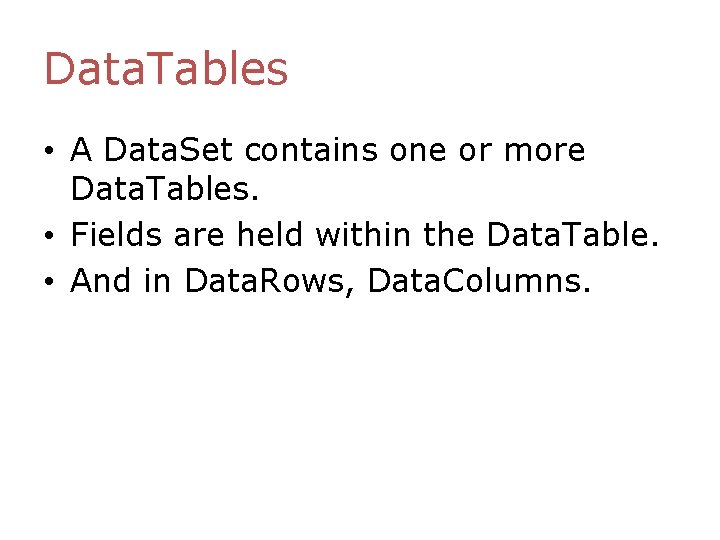 Data. Tables • A Data. Set contains one or more Data. Tables. • Fields Data. Tables • A Data. Set contains one or more Data. Tables. • Fields