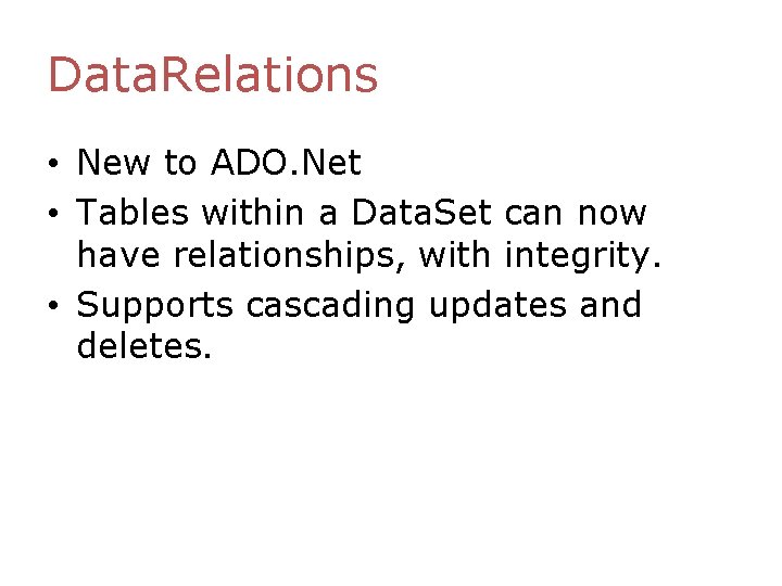 Data. Relations • New to ADO. Net • Tables within a Data. Set can Data. Relations • New to ADO. Net • Tables within a Data. Set can