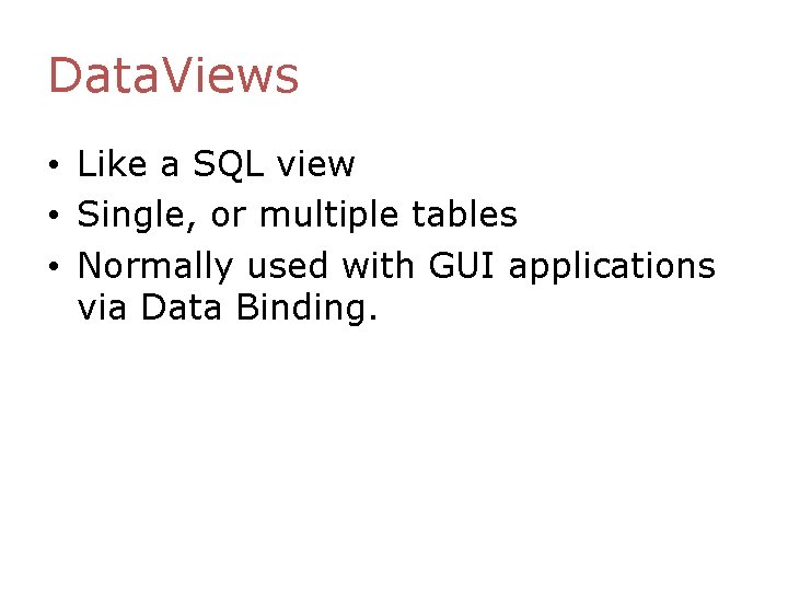Data. Views • Like a SQL view • Single, or multiple tables • Normally Data. Views • Like a SQL view • Single, or multiple tables • Normally