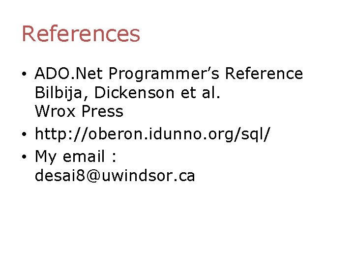 References • ADO. Net Programmer’s Reference Bilbija, Dickenson et al. Wrox Press • http: References • ADO. Net Programmer’s Reference Bilbija, Dickenson et al. Wrox Press • http: