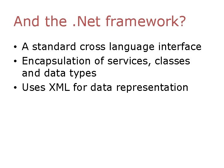 And the. Net framework? • A standard cross language interface • Encapsulation of services, And the. Net framework? • A standard cross language interface • Encapsulation of services,