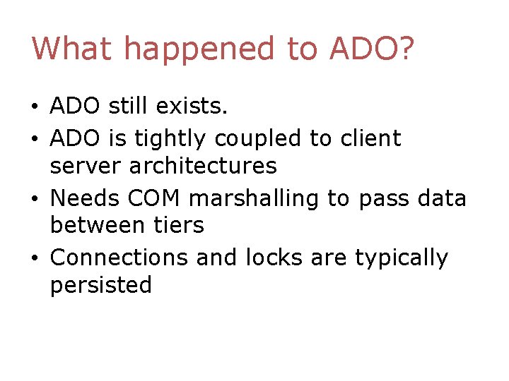 What happened to ADO? • ADO still exists. • ADO is tightly coupled to What happened to ADO? • ADO still exists. • ADO is tightly coupled to