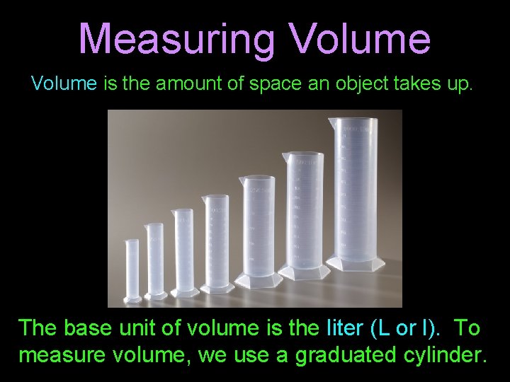 Measuring Volume is the amount of space an object takes up. The base unit