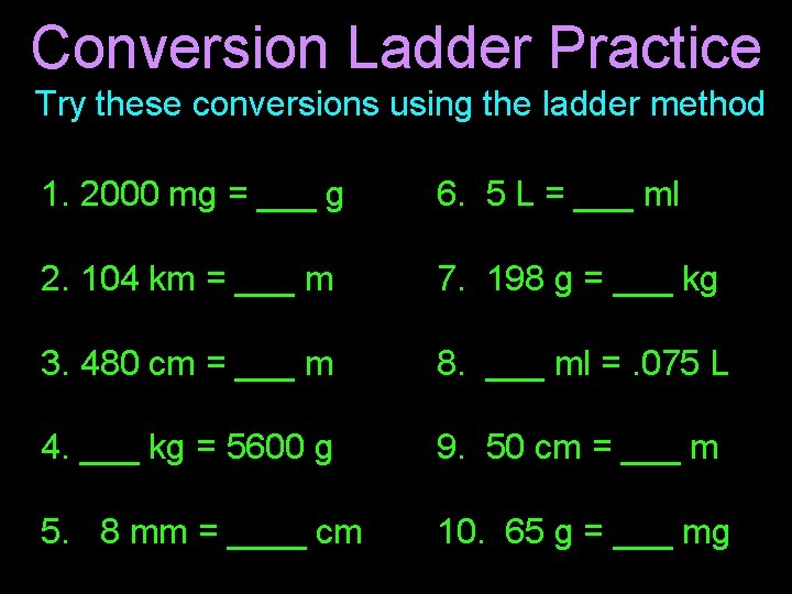 Conversion Ladder Practice Try these conversions using the ladder method 1. 2000 mg =