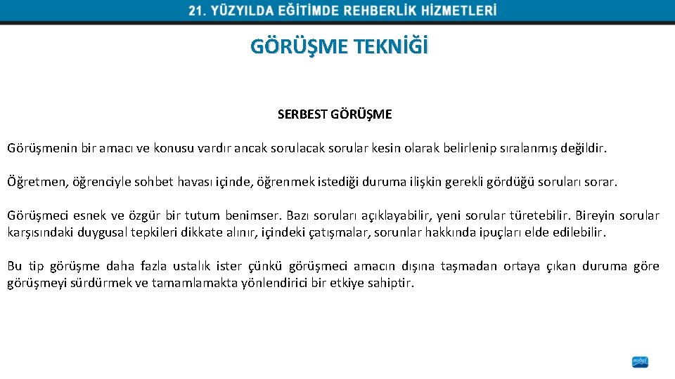 GÖRÜŞME TEKNİĞİ SERBEST GÖRÜŞME Görüşmenin bir amacı ve konusu vardır ancak sorular kesin olarak
