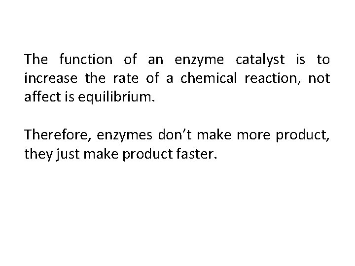The function of an enzyme catalyst is to increase the rate of a chemical