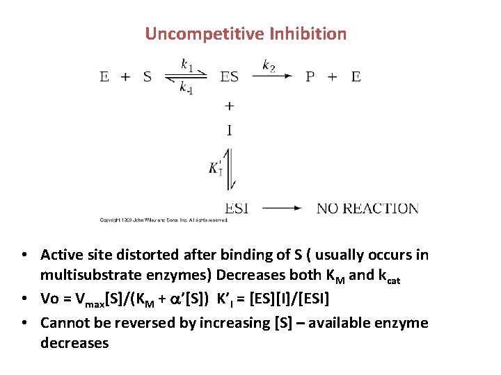 Uncompetitive Inhibition • Active site distorted after binding of S ( usually occurs in
