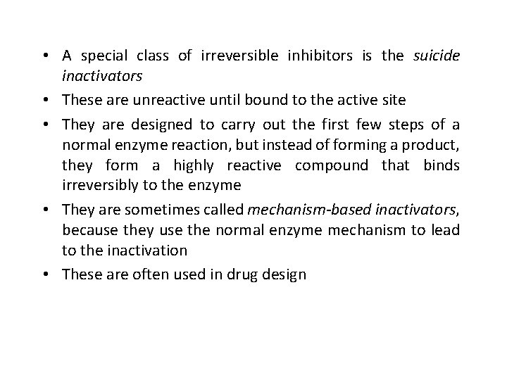  • A special class of irreversible inhibitors is the suicide inactivators • These