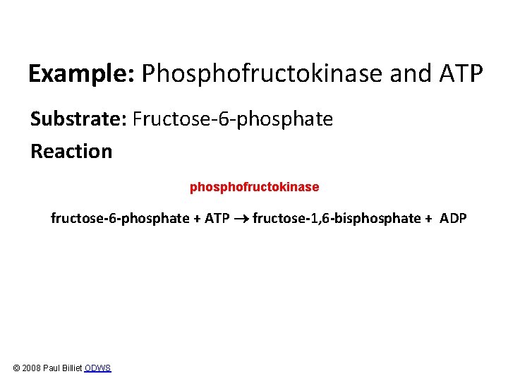 Example: Phosphofructokinase and ATP Substrate: Fructose-6 -phosphate Reaction phosphofructokinase fructose-6 -phosphate + ATP fructose-1,