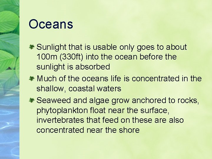 Oceans Sunlight that is usable only goes to about 100 m (330 ft) into